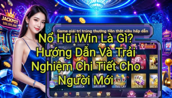 Nổ Hũ iWin là gì? Khám phá cách chơi, tính năng nổi bật, cơ chế thưởng và trải nghiệm thực tế của game Nổ Hũ iWin dành cho người mới bắt đầu.